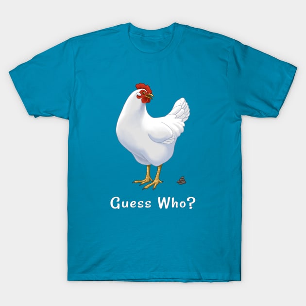 Guess What Chicken Butt Guess Who Chicken Poo T-Shirt by csforest